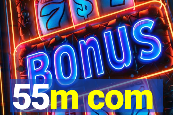 55m com